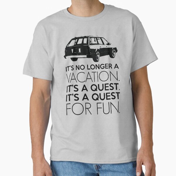 It's No Longer A Vacation. It's A Quest. It's A Quest For Fun. Classic T-Shirt for Sale by kjanedesigns