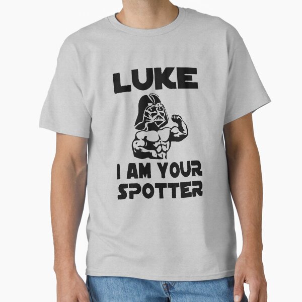 I AM YOUR SPOTTER Classic T-Shirt for Sale by KURTUSMAXIMUS