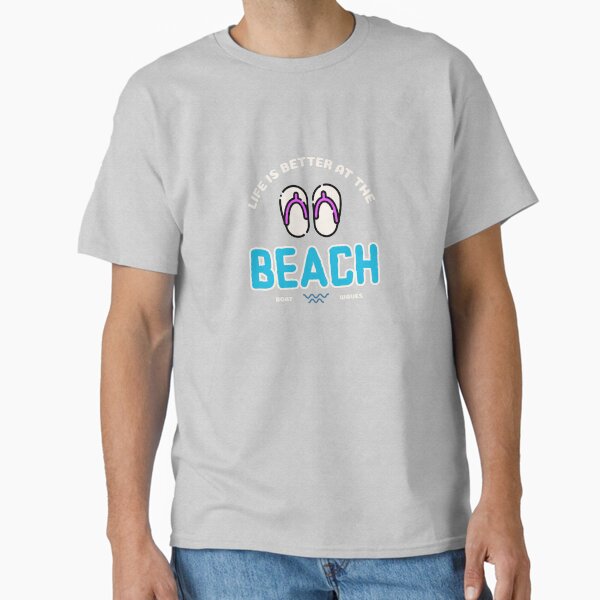 Life is better at the beach Classic T-Shirt for Sale by DesignbyCCS