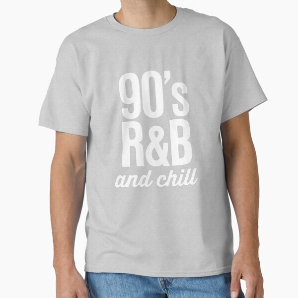 90's R&B and Chill Classic T-Shirt for Sale by directgifts