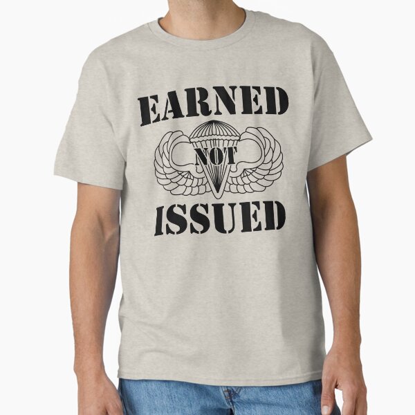 Airborne Earned Not Issued Classic T-Shirt for Sale by BL3Designco