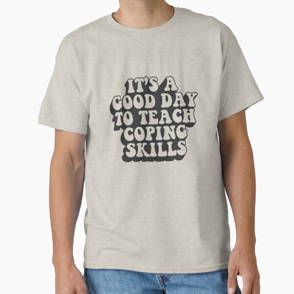 "It’s a Good Day to Teach Coping Skills | Psychiatric Mental Health Nurse" Classic T-Shirt for Sale by jensbyorlando
