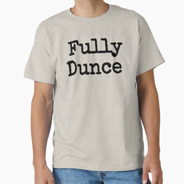 Fully Dunce  Classic T-Shirt for Sale by JAMAICAMERCH