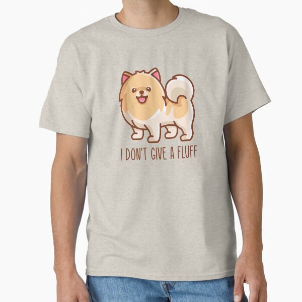 Cute Pomeranian Pom I don't give a fluff Classic T-Shirt for Sale by shaletrp