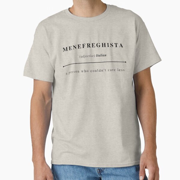 Menefreghista - untranslatable funny word Classic T-Shirt for Sale by fjakaseason