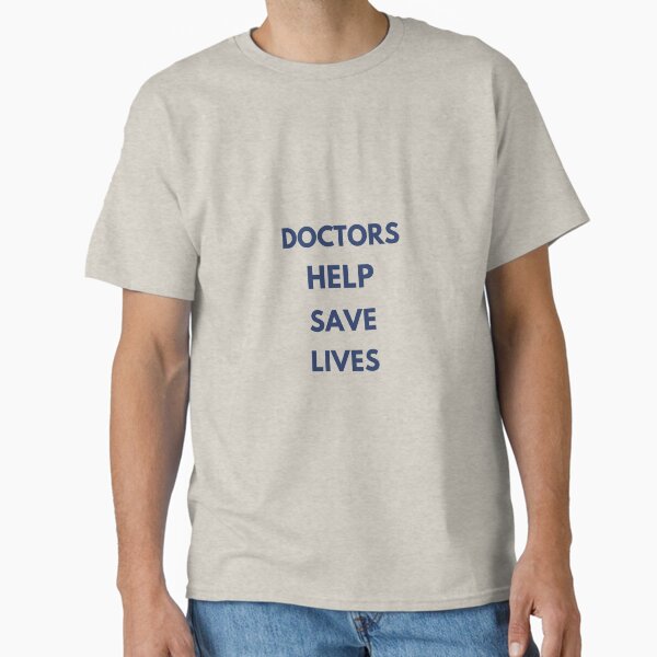 "Doctors Help Save LIfes" Classic T-Shirt for Sale by westenfield
