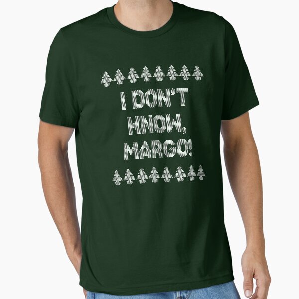 I don't know, Margo! Essential T-Shirt for Sale by ninthstreet