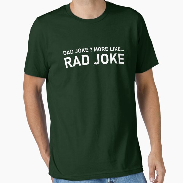 Dad Joke More Like Rad Joke Essential T-Shirt for Sale by ARANDAS
