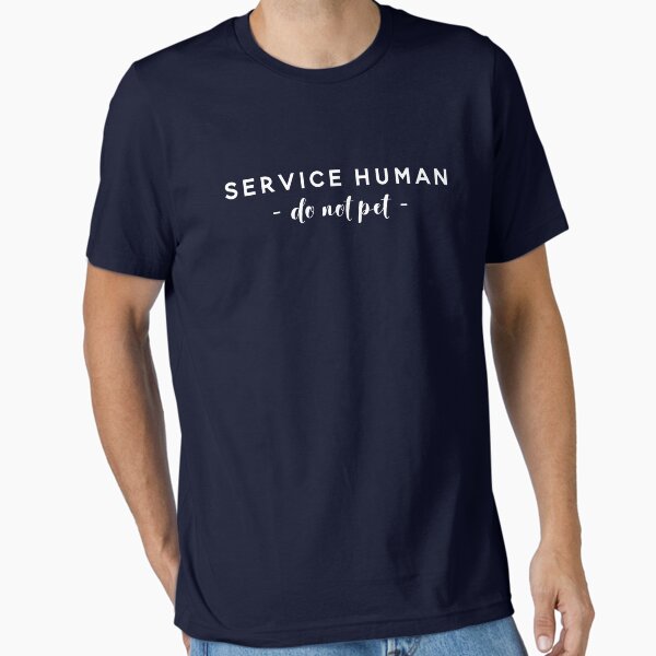 Service Human Do Not Pet Essential T-Shirt for Sale by CreateHappy