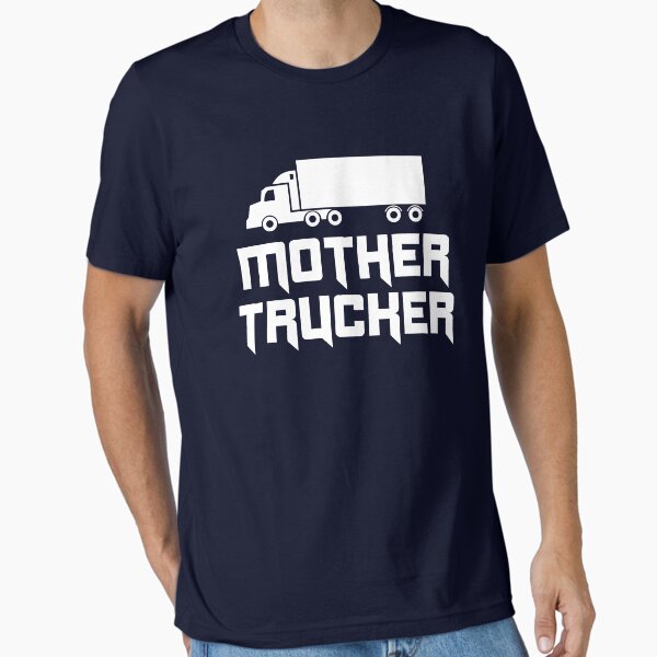 "Mother Trucker" Essential T-Shirt for Sale by careers