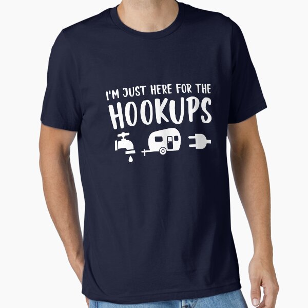 Camping - I'm just here for the hookups Essential T-Shirt for Sale by goodtogotees