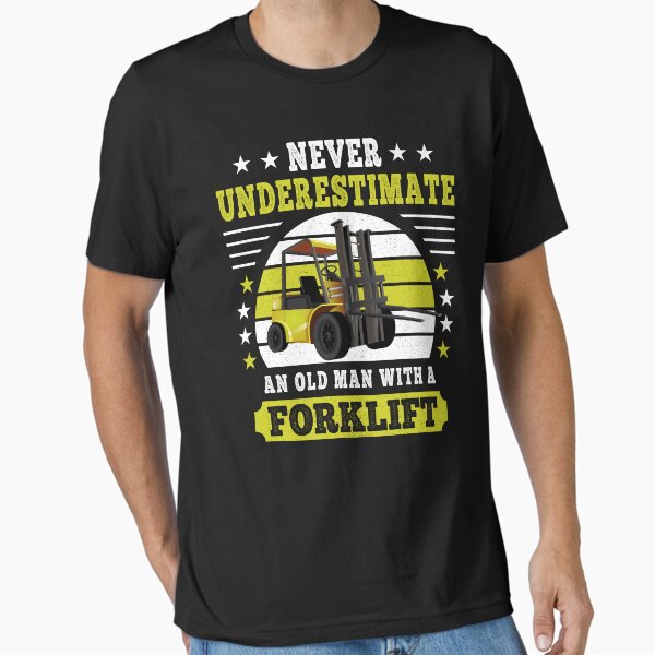 "Never Underestimate an Old Man with a Forklift Operator Fork Lift Truck Driver" Essential T-Shirt for Sale by grinta2021
