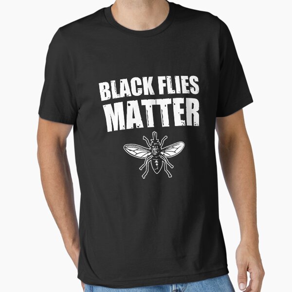 Black Flies Matter Essential T-Shirt for Sale by goodtogotees
