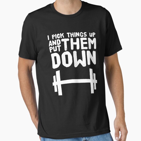 I Pick Things Up and put them Down - Funny weight lifting Essential T-Shirt for Sale by alexmichel