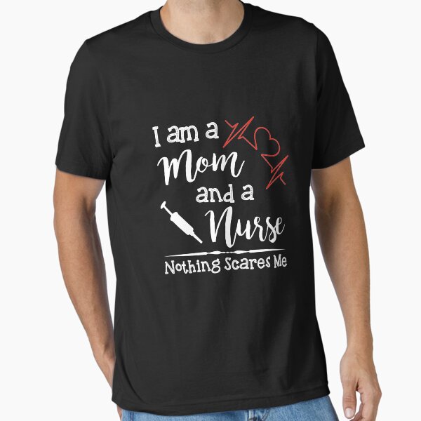"I Am A Mom And A Nurse Nothing Scares Me | Nurse Shirts Funny | Nurse Appreciation | shirts for nurse | nurses united shirt | nurse quotes | nurse graduation | nurses gift | nurse tee" Essential T-Shirt for Sale by qtstore12