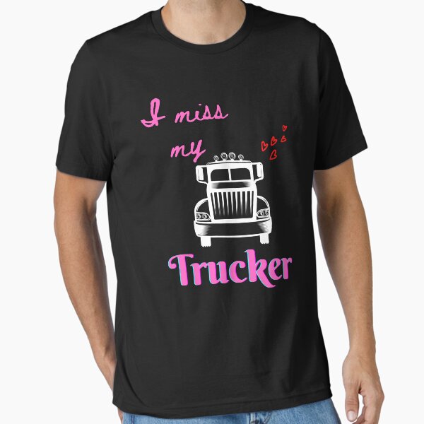 "I love my truck driver|I miss my truck driver" Essential T-Shirt for Sale by Ldesigns1