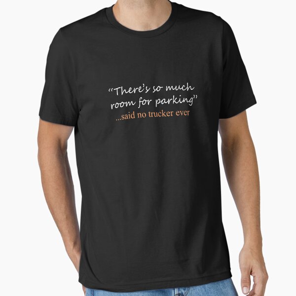 "Funny Said No Trucker or truck driver ever Design" Essential T-Shirt for Sale by LGamble12345
