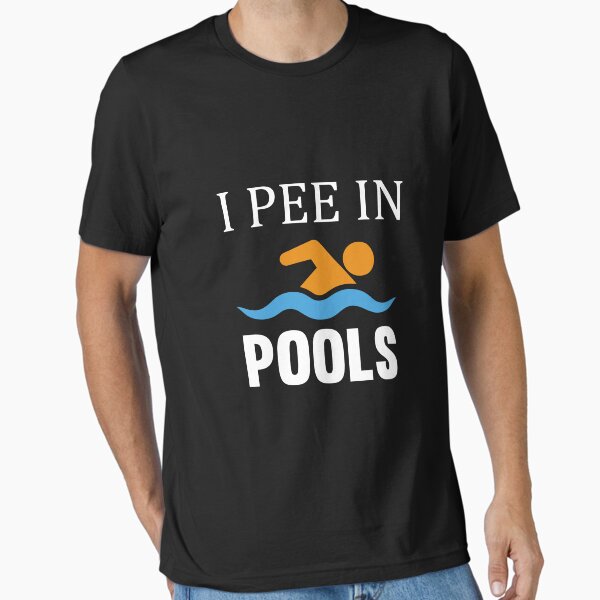 I Pee In Pools Essential T-Shirt for Sale by upstyle