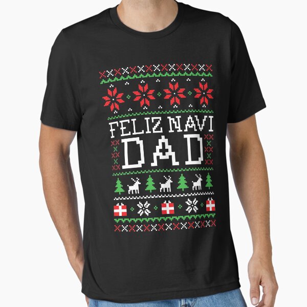"Feliz Navi DAD - Ugly Christmas Sweater" Essential T-Shirt for Sale by hudsonvibes