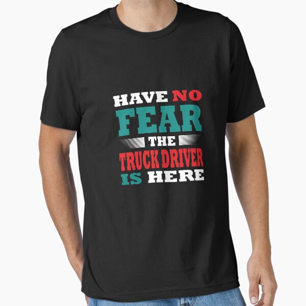 "Have no Fear the truck driver is here Outfit" Essential T-Shirt by RetroMaritalArt