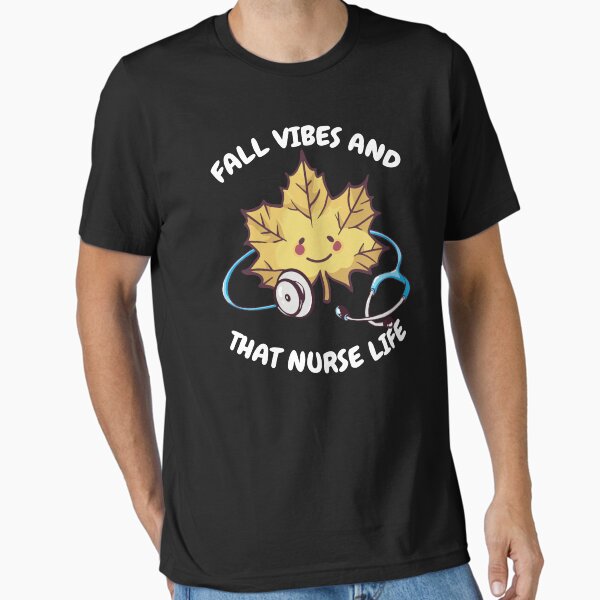 "Cute Nurse Fall Leave Quote" Essential T-Shirt for Sale by MrEddie10