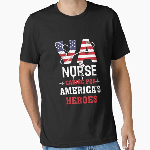 "VA Nurse Caring For Americas Heroes" Essential T-Shirt for Sale by DanielleNicolet