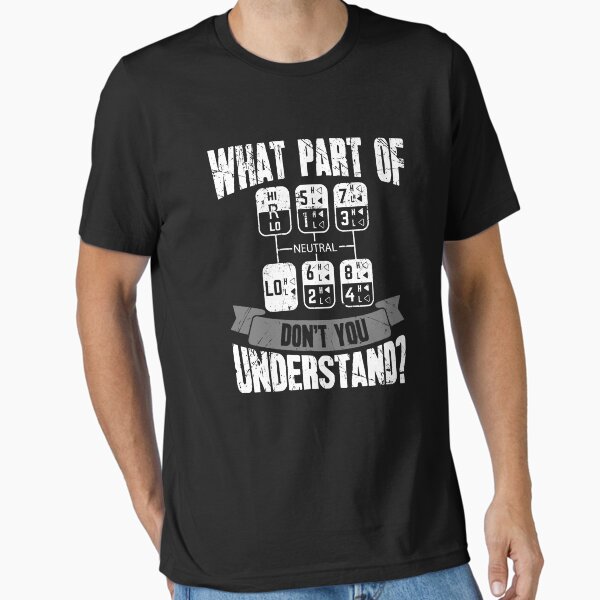 "What Part Of Don't You Understand Trucker Gift Truck Driver" Essential T-Shirt for Sale by GardNewerd