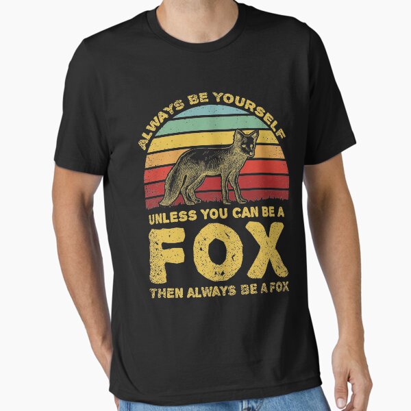 Always Be Yourself Unless You Can Be A Fox Essential T-Shirt for Sale by sesa10