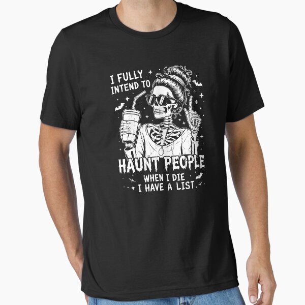 I Fully Intend To Haunt People When I Die Essential T-Shirt for Sale by cielpoligon