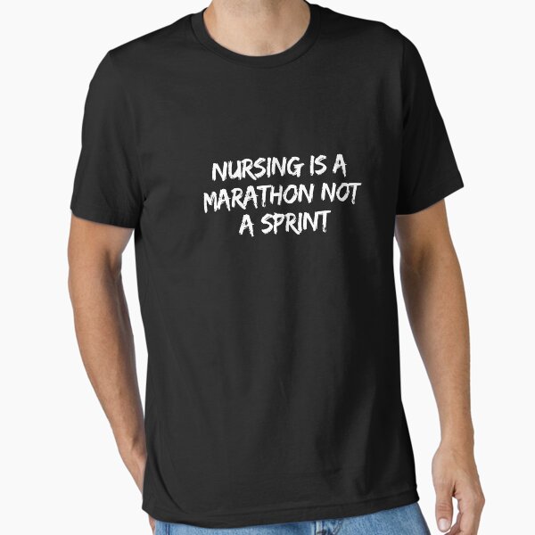 "Nursing is a marathon not a sprint" Essential T-Shirt for Sale by rawaart1
