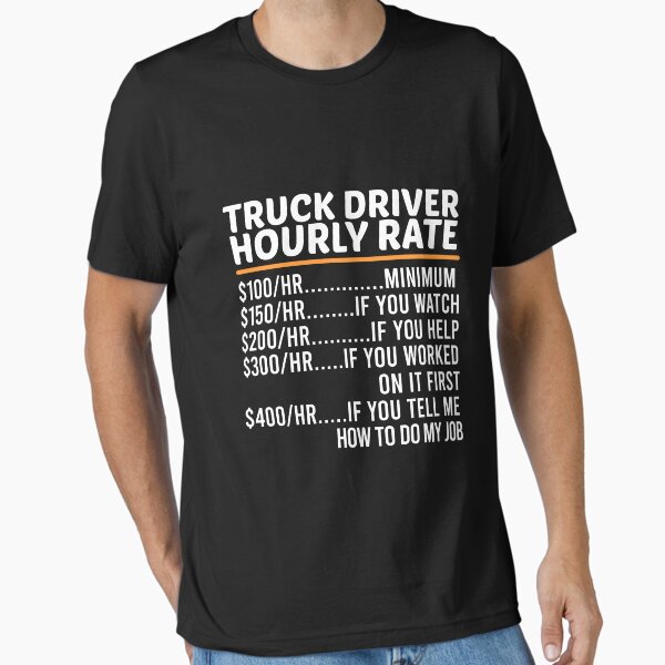 "Funny Truck Driver Hourly Rate" Essential T-Shirt for Sale by ZOHANATION