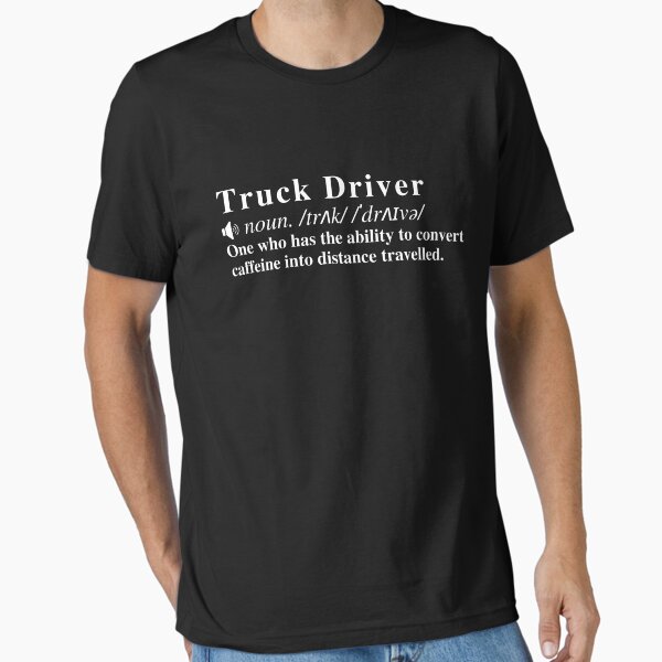 "Funny Truck Driver Definition: One who has the ability to convert caffeine into distance travelled. " Essential T-Shirt for Sale by mind-illusions