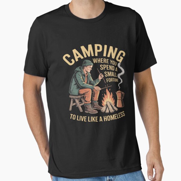 Camping Where You Spend A Small Fortune Camper Essential T-Shirt for Sale by ticlitule