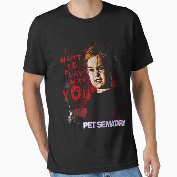 I WANT TO PLAY WITH YOU PET SEMATARY HALLOWEEN Essential T-Shirt for Sale by rowaashekd