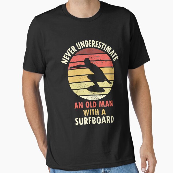 Surfboard Never Underestimate an Old Man Surfing Essential T-Shirt by shirtystar