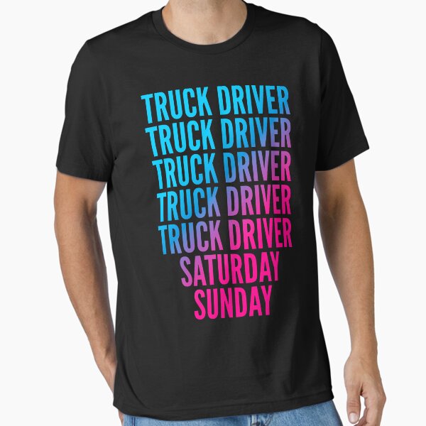 "Truck Driver. Saturday. Sunday. For Truck Drivers" Essential T-Shirt for Sale by SVPOD