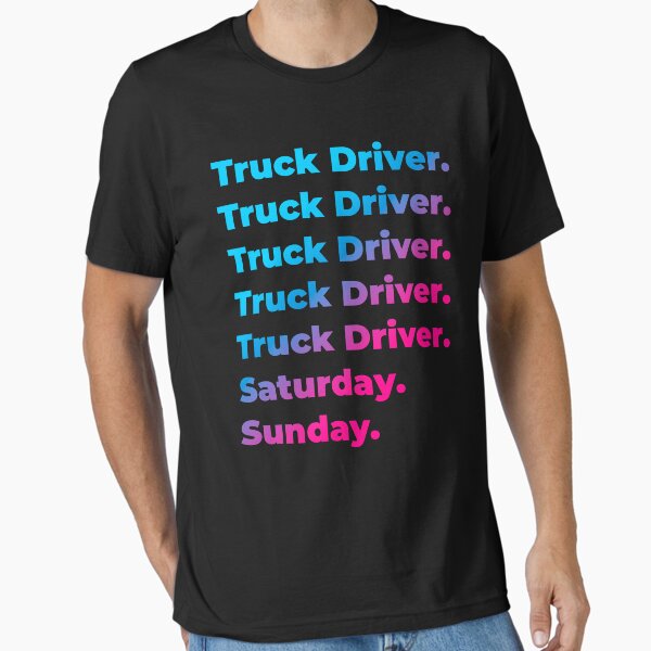 "Truck Driver. Saturday. Sunday." Essential T-Shirt for Sale by SVPOD