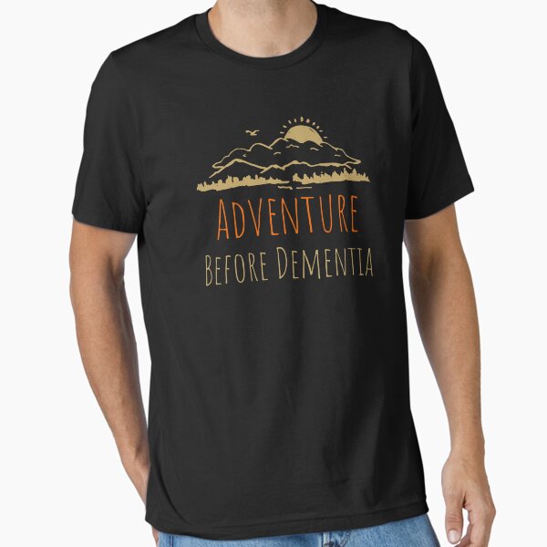 Adventure Before Dementia  Essential T-Shirt for Sale by PrintaMaria