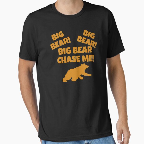 Big Bear Chase Me! Essential T-Shirt for Sale by everything-shop