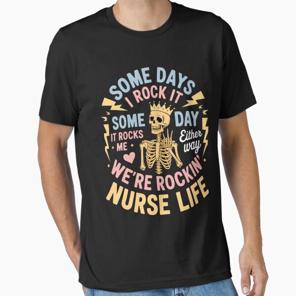 "Nurse Skeleton Tour Somes Day I Rock It Nurse Life" Essential T-Shirt for Sale by Sea4Adventures