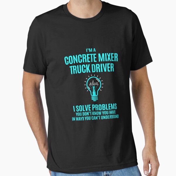 "Concrete Mixer Truck Driver T Shirt - I Solve Problems Gift Item Tee" Essential T-Shirt for Sale by watkinsmat