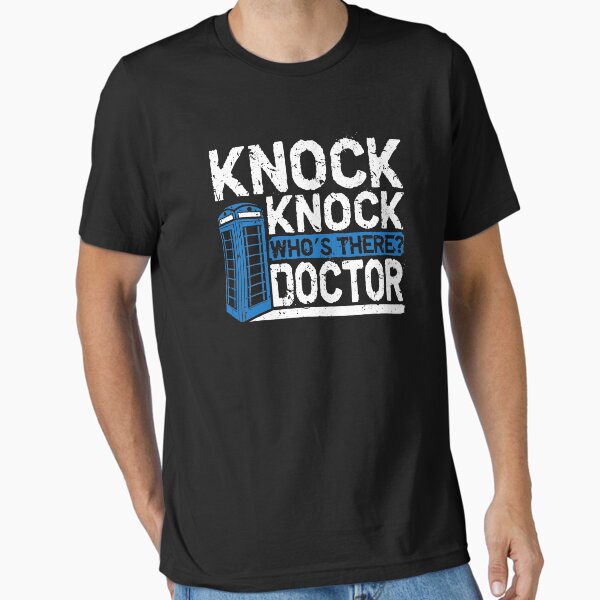 "Knock Knock Whos There Doctor " Essential T-Shirt for Sale by Sara-Quinn