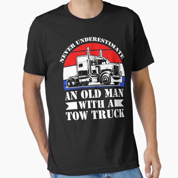 "Funny Tow Truck Driver Never Underestimate An Old Man With A Tow Truck" Essential T-Shirt for Sale by TopDawgDesigns
