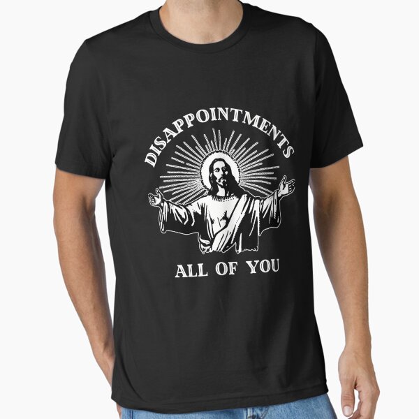Disappointments All Of You Jesus Meme  Essential T-Shirt for Sale by Hlz-0118