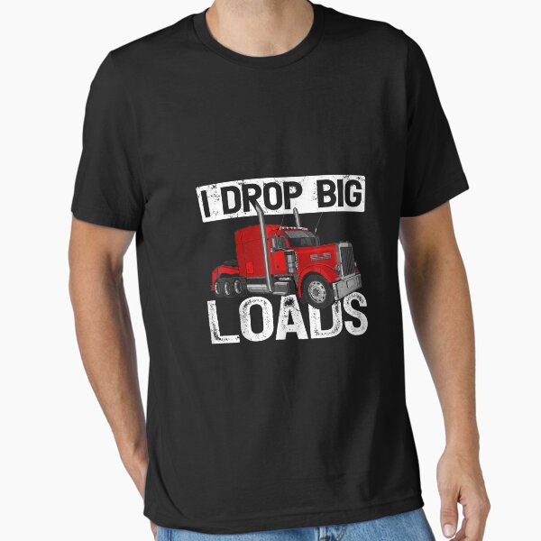"I Drop Big Loads Big Rig Truck Driver TShirt63" Essential T-Shirt for Sale by virnmjan
