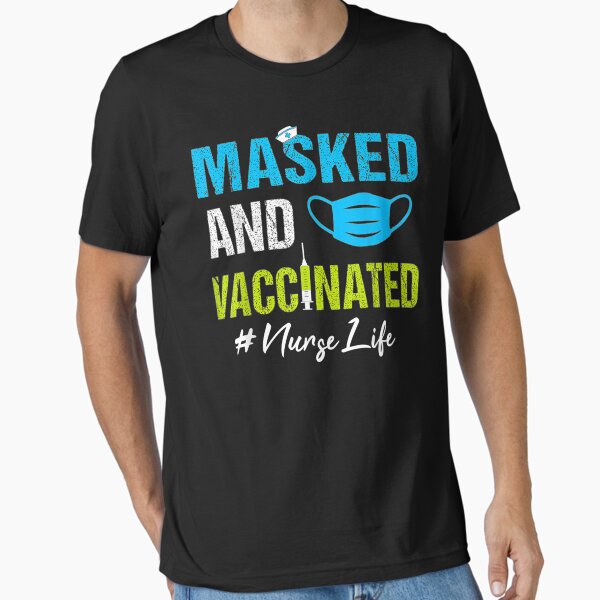 "Masked And Vaccinated Nurse Life" Essential T-Shirt for Sale by nancymachado