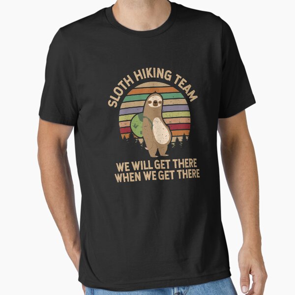 Sloth Hiking Team: We Will Get There When We Get There Essential T-Shirt for Sale by EstelleStar