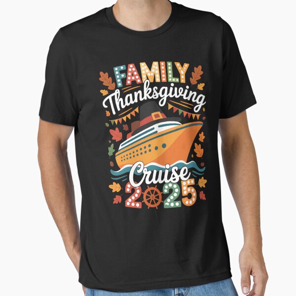 Family Thanksgiving Cruise 2025 Vacation Trip Ship Matching Essential T-Shirt for Sale by tabdejinti
