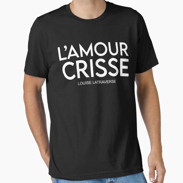 Best seller l'amour crisse louise latraverse merchandise Essential TShirt for Sale by JasmineLucero