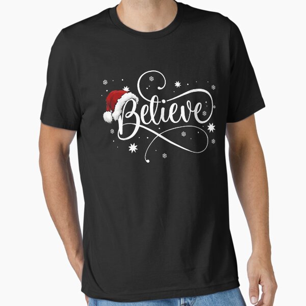"Christmas Believe - Santa Claus Believe Christmas Kids, Men, Women" Essential T-Shirt for Sale by DessieDermot